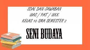 Check spelling or type a new query. Soal Pat Seni Budaya Kelas 10 Sma Semester 2 Kunci Jawaban Soal Latihan Uas Pilihan Ganda Essay Tribun Pontianak