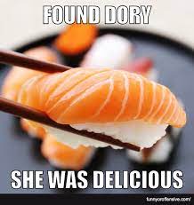 Found Dory Sushi Meme Is It Funny Or Offensive