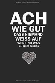 Das ganze wird gut ausgehen, der spuk zerreißt sich selbst, sonst wäre es kein märchen. Ach Wie Gut Dass Niemand Weiss Auf Wen Und Was Ich Alles Scheiss 120 Seitiges Softcover Notizbuch Im A5 Format Mit Punkteraster Notizbuch Tagebuch Journal Schulheft Collegeblock Sprd Lttr Amazon De Bucher
