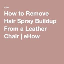 How To Remove Hair Spray Buildup From A Leather Chair Hunker Leather Chair Hair Removal Hair Buildup