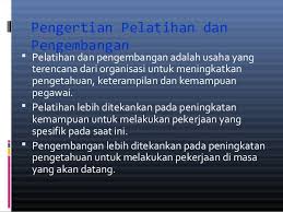 Pengembangan sdm adalah segala aktivitas yang dilakukan oleh organisasi untuk memfasilitasi pegawai agar memiliki pengetahuan dan keahlian dalam pekerjaan. Pelatihan Dan Pengembangan Karyawan