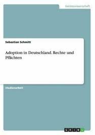 Adoption in Deutschland. Rechte und Pflichten 9783656556763 | eBay