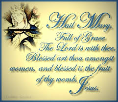 Hail mary, full of grace.the lord is with thee.blessed art thou among women,and blessed is the fruit of thy holy mary, mother of god, pray for us sinners, now and at the hour ofour death. Quotes About Hail Mary 24 Quotes