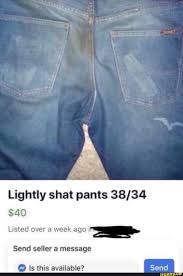 Lightly Shat Pants 38 34 40 Listed Over A Week Ago ª Send Seller A Message Q Is This Available Ifunny Funny Text Memes Funny Texts Text Memes