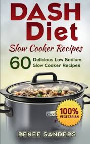 We also give credit to the source where the recipe was found. Dash Diet Slow Cooker Recipes 60 Delicious Low Sodium Slow Cooker Recipes Dash Diet Cookbooks Volume 3 Sanders Renee 9781508657743 Amazon Com Books