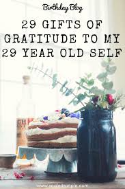 Birthday Wishes For Myself At 29 29 Gifts Of Gratitude To My 29 Year Old Self Scaleitsimple Birthday Surprise For Mom Birthday Ideas For Her 29th Birthday Gifts