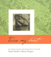 Turn My Heart: A Sacred Journey from Brokenness to Healing : Briehl, Susan,  Haugen, Marty, Beasley, Doug: Amazon.sg: Books