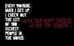 Every Morning When I Get Up I Check Out The List Of 100 Richest People In The World Money Quote Quotespictures Com