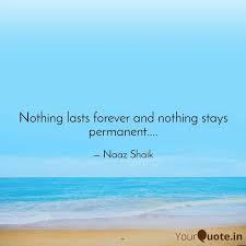 No spring skips its turn. Nothing Lasts Forever And Quotes Writings By Naaz Shaik Yourquote