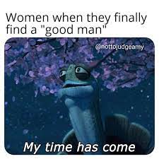 Women When They Finally Find A Good Man Meme Ahseeit