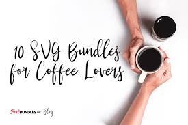 Download 10 Svg Bundles For Coffee Lovers The Font Bundles Blog