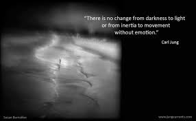 C G Jung There Is No Change From Darkness To Light Or From Inertia To Movement Without Emotion Light In The Dark Inertia Quotes Emotions