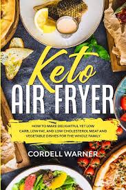 Along with exercise and healthy living habits, food plays a huge part in keeping our hearts heathy and allowing us to live longer. Keto Air Fryer How To Make Delightful Yet Low Carb Low Fat And Low Cholesterol Meat And Vegetable Dishes For The Whole Family Warner Cordell 9789814950824 Amazon Com Books