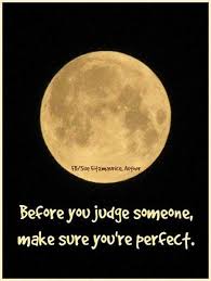Before You Judge Someone Make Sure You Are Perfect Quotable Quotes Happy Quotes Cool Words