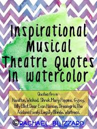 Maybe you would like to learn more about one of these? Inspirational Musical Theatre Quotes In Watercolor By Rachael Blizzard