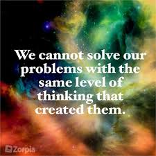 We Cannot Solve Our Problems With The Same Level Of Thinking That Created Them With The Same Level Of Thinking That Created Them Zorpia Inspiration Positive Quotes Great Inspirational Quotes Great Minds Quotes