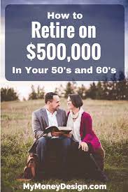 See if you're ready to retire with the 4. How To Retire On 500k In Your 50 S Or 60 S My Money Design