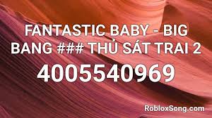 1136862424 (click the button next to the code to copy it) song information: Fantastic Baby Big Bang Thá»§ Sat Trai 2 Roblox Id Roblox Music Codes