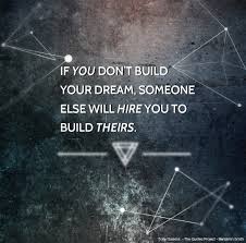 Maybe you would like to learn more about one of these? Quotes About Building Your Dreams 22 Quotes