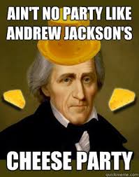 Andrew Jackson Cheese Party Memes Quickmeme Andrew Jackson History Jokes Jackson