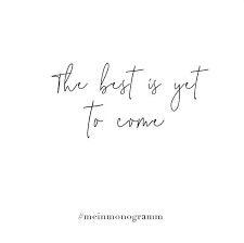 Pin By Pia On Zitate Spruche Short Powerful Quotes The Best Is Yet To Come Grad Quotes