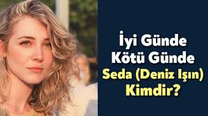 Deniz işın rol aldığı dizi ve reklamlar ile adından söz ettirmeyi başarmıştır. Iyi Gunde Kotu Gunde Seda Deniz Isin Kimdir Bagimsiz Kocaeli