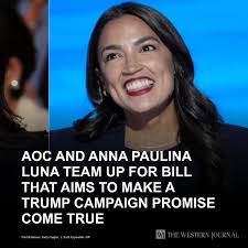 AOC and Anna Paulina Luna Team Up for Bill That Aims to Make a Trump  Campaign Promise Come True: You're not dreaming
