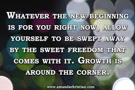 Embracing The New Beginnings In Life Amanda Christian New Beginnings Encouragement Quotes Inspirational Words