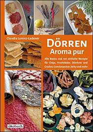 Trocknungszeiten Und Temperaturen Zum Dorren Inkl Tabelle Rezepte Dorrautomat Lebensmittel Essen