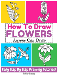 Maybe you would like to learn more about one of these? How To Draw Flowers Easy Step By Step Drawing Tutorial For Kids Teens And Beginners How To Learn To Draw Flowers Book 2 By Robby Bishop Paperback 9798738852251 Buy Online At Moby The
