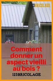 Comment Donner Un Aspect Vieilli Au Bois Comment Teindre Le Bois Bois Bois Brule