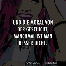 Sprüche mit dem tag 'moral'. Und Die Moral Von Der Geschicht Manchmal Ist Man Besser Dicht Kaufdex