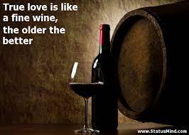 True Love Is Like A Fine Wine The Older The Statusmind Com