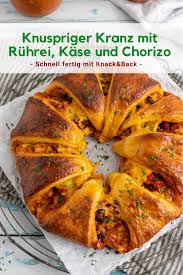 Knuspriger Kranz Mit Ruhrei Chorizo Und Cheddar Rezept In 2020 Knack Und Back Chorizo Rezepte