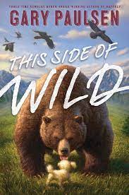 This Side Of Wild Book By Gary Paulsen Tim Jessell Official Publisher Page Simon Schuster