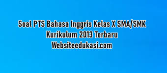 Semoga dapat dijadikan sebagai bahan referensi dalam belajar. Soal Pts Bahasa Inggris Kelas 10 K13 Tahun 2020 2021 Websiteedukasi Com
