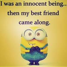 Minion friendship quotes |friendship quotes thanks for watching like, share and subscribe for more. I Was An Innocent Being Then My Best Friend Came Along Friendship Quotes Funny Friends Quotes Funny Best Friend Quotes Funny