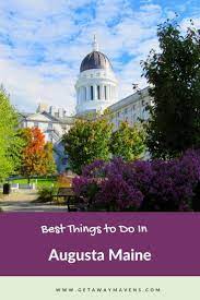 Augusta Me Living History In Maine S Capital City Augusta Maine Visit Maine Maine Vacation