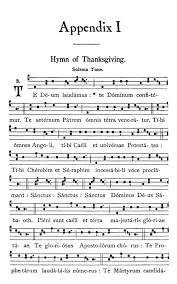 A hymn of praise that was historically sung every sunday at the end of matins since the 6th century during all times and seasons when the gloria is used in the mass and in extraliturgical ceremonies — e.g, after a consecration, ordination, or military victory, as well as at the conclusion of some medieval mystery plays. Te Deum Laudamus Hymnology Archive