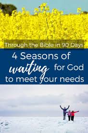 4 Seasons Of Waiting On God To Meet Your Needs Waiting On God Bible Study Lessons Bible Promises