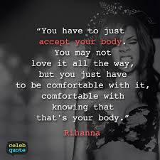 Beautiful love your body quotes that are about i love your body. Rihanna Quote About Body Confidence Love Your Body Rihanna Quotes Rihanna Celebration Quotes