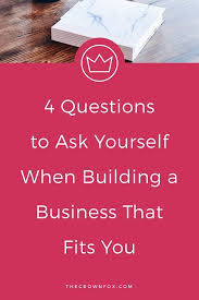 4 Questions To Ask Yourself When Building A Business That Fits You Thecrownfox Designer For 6 And 7 Figure Digital Ceos Business Finance Management This Or That Questions Business Tips