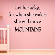 Photograph taken at mammoth mountain, california, featuring the quote she will move mountains. Harriet Bee Let Her Sleep For When She Wakes She Will Move Mountains Nursery Wall Decal Wayfair