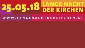 Die lange nacht der kirchen ist eine jährliche veranstaltung der christlichen kirchen in österreich. Lange Nacht Der Kirchen 2018