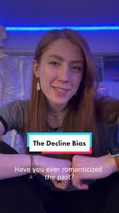 Understanding the Decline Bias: How Our Minds Romanticize the Past