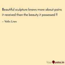 This section contains sculpture quotes. Beautiful Sculpture Knows Quotes Writings By Vaibhavi Ellur Yourquote