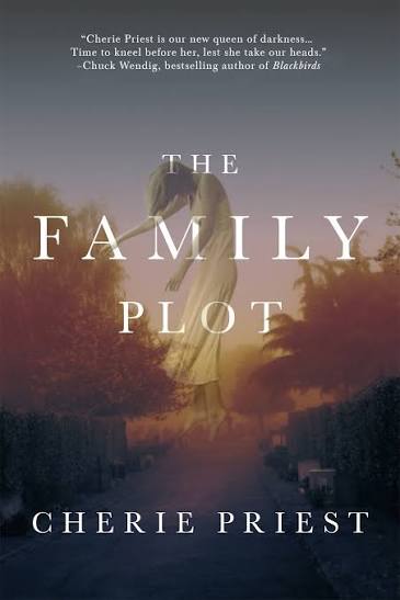 The Family Plot by Cherie Priest | Goodreads