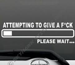 Make funny bumper stickers for yourself, family or friends. Attempting To Give A F Ck Funny Bumper Sticker Vinyl Decal Ebay