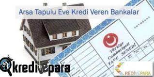 Zira konut kredisinin verilebilmesi için belli şartlar sağlanmış olmalıdır. Arsa Tapulu Ev Kredisi Veren Bankalar Kredi Ve Para