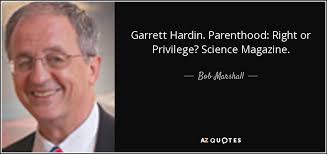 Bob Marshall quote: Garrett Hardin. Parenthood: Right or Privilege? Science  Magazine.